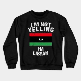 I'm Not Yelling I'm Libyan Crewneck Sweatshirt